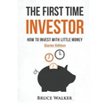 The First Time Investor: How to Invest with Little Money - Paperback