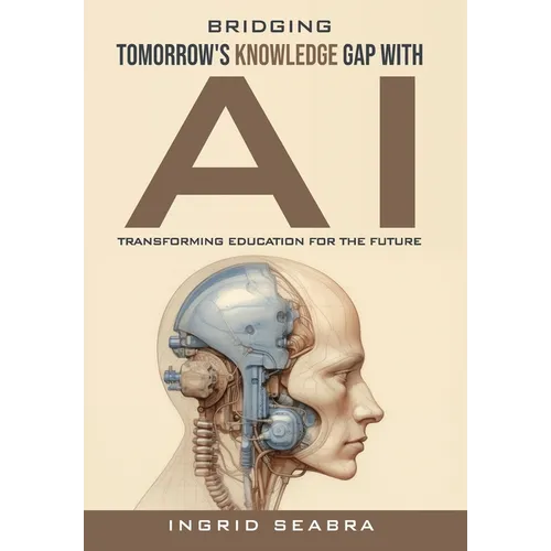 Bridging Tomorrow's Knowledge Gap with AI: Transforming Education for the Future - Hardcover