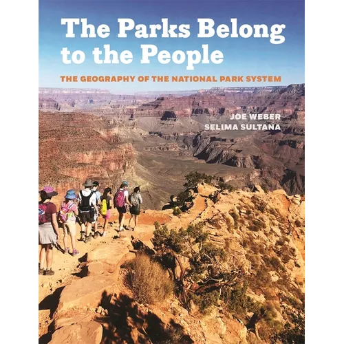 Parks Belong to the People: The Geography of the National Park System - Hardcover