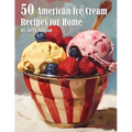50 American Ice Cream Recipes for Home - Paperback