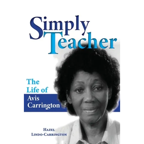 Simply Teacher: The Life of Avis Carrington: The Life of Avis Carrington - Paperback