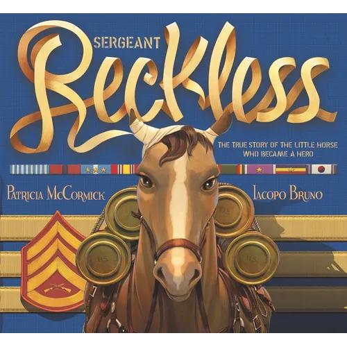 Sergeant Reckless: The True Story of the Little Horse Who Became a Hero - Hardcover