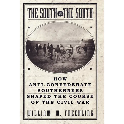 The South vs. The South: How Anti-Confederate Southerners Shaped the Course of the Civil War - Paperback