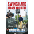 Swing Hard in Case You Hit It: My Escape from Addiction and Shot at Redemption on the Trump Campaign - Hardcover