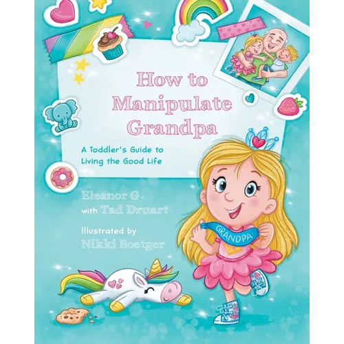 How to Manipulate Grandpa: A Toddler's Guide to Living the Good Life - Paperback