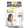 Work from Home Amazon Book 1: $10,000 per Month from Amazon - 5 Ways: Amazon FBA, Private Label, Retail Arbitrage, Delivery Fulfillment Warehouse As - Paperback