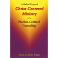 Christ-Centered Ministry versus Problem-Centered Counseling: A Radical Proposal - Paperback