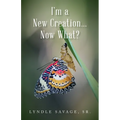 I'm a New Creation... Now What? - Paperback