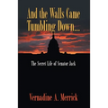 And the Walls Came Tumbling Down: The Secret Life of Senator Jack - Paperback