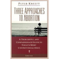 Three Approaches to Abortion: A Thoughtful and Compassionate Guide to Today's Most Controversial Issue - Paperback