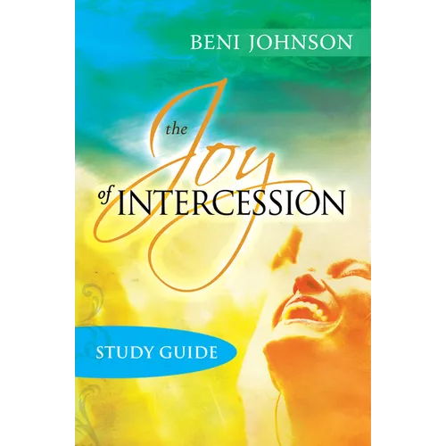 The Joy of Intercession Study Guide: Becoming a Happy Intercessor - Paperback