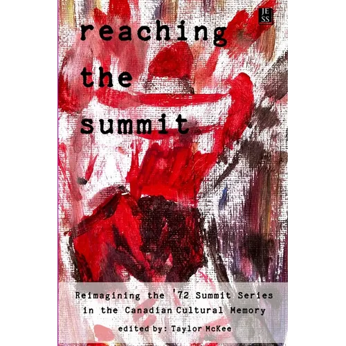 Reaching the Summit: Reimagining the Summit Series in the Canadian Cultural Memory - Paperback
