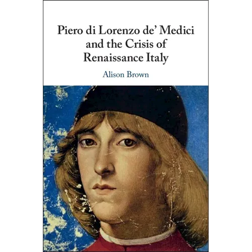Piero di Lorenzo de' Medici and the Crisis of Renaissance Italy - Paperback