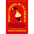 What's Cooking in the Kremlin: From Rasputin to Putin, How Russia Built an Empire with a Knife and Fork - Paperback