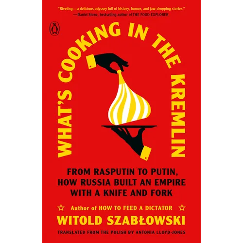 What's Cooking in the Kremlin: From Rasputin to Putin, How Russia Built an Empire with a Knife and Fork - Paperback
