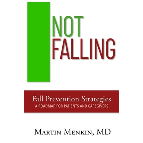 Not Falling Fall Prevention Strategies: Roadmap for Patients and Caregivers - Paperback