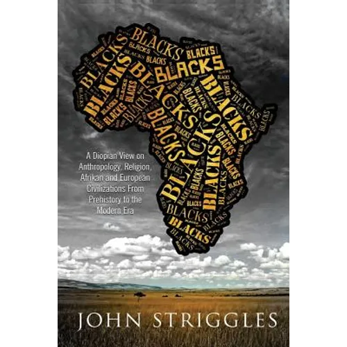 Blacks: A Diopian View - on Anthropology, Religion, and Afrikan and European Civilizations - From Prehistory to the Modern Era - Paperback