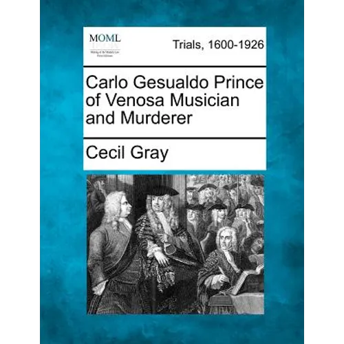 Carlo Gesualdo Prince of Venosa Musician and Murderer - Paperback