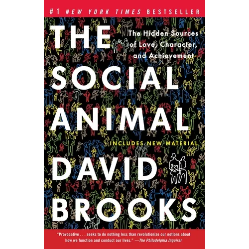 The Social Animal: The Hidden Sources of Love, Character, and Achievement - Paperback