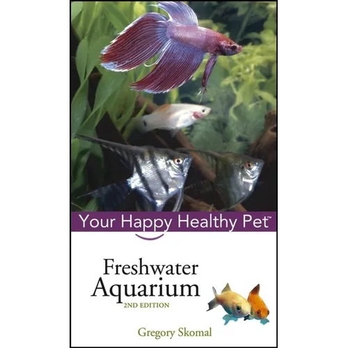 Freshwater Aquarium: Your Happy Healthy Pet - Hardcover