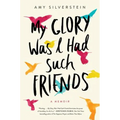 My Glory Was I Had Such Friends: A Memoir - Paperback