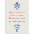 Pope Francis and the Transformation of Health Care Ethics - Paperback
