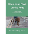 Keep Your Paws on the Road: A Practical Guide to Traveling with Dogs - Paperback