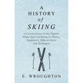 A History of Skiing - A Concise Essay on this Popular Winter Sport Including its History, Equipment, Different Styles and Techniques - Paperback