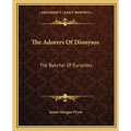 The Adorers Of Dionysos: The Bakchai Of Euripides - Paperback