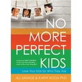 No More Perfect Kids: Love Your Kids for Who They Are - Paperback