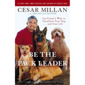 Be the Pack Leader: Use Cesar's Way to Transform Your Dog... and Your Life - Paperback