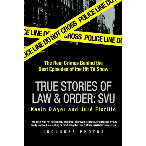 True Stories of Law & Order: Svu: The Real Crimes Behind the Best Episodes of the Hit TV Show - Paperback