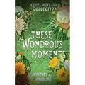These Wondrous Moments - Paperback