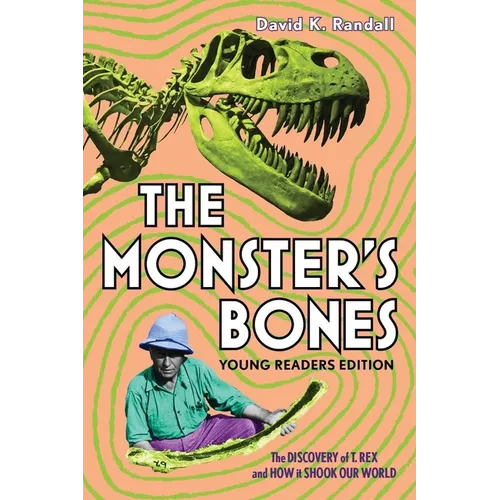 The Monster's Bones (Young Readers Edition): The Discovery of T. Rex and How It Shook Our World - Hardcover