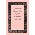 Abstracts of Chancery Court Records of Maryland, 1669-1782 - Paperback