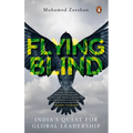 Flying Blind: India's Quest for Global Leadership - Paperback