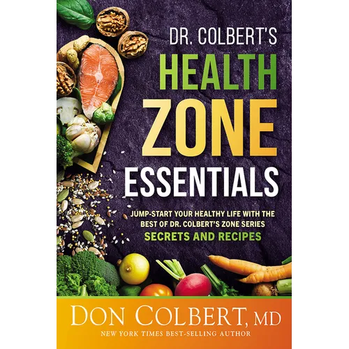 Dr. Colbert's Health Zone Essentials: Jump-Start Your Healthy Life with the Best of Dr. Colbert's Zone Series Secrets and Recipes - Paperback