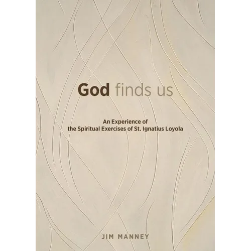 God Finds Us: An Experience of the Spiritual Exercises of St. Ignatius Loyola - Paperback