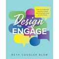 Design to Engage: How to Create and Facilitate a Great Learning Experience for Any Group - Paperback