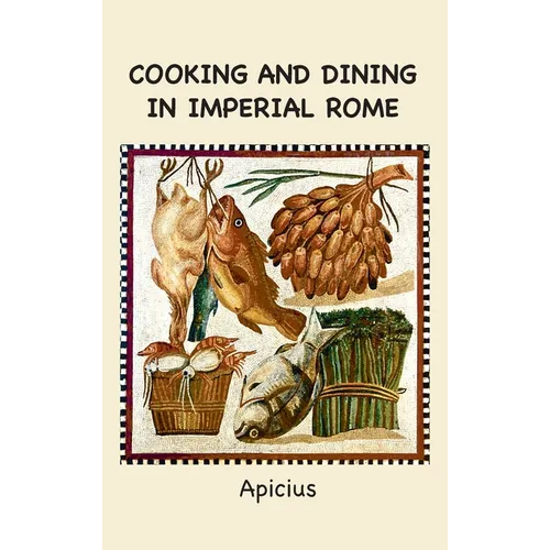 Cooking and Dining in Imperial Rome - Hardcover