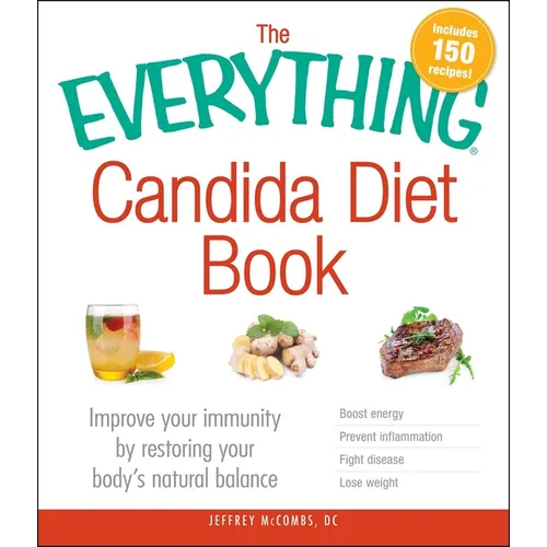 The Everything Candida Diet Book: Improve Your Immunity by Restoring Your Body's Natural Balance - Paperback