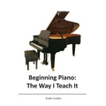 Beginning Piano: The Way I Teach It - Paperback