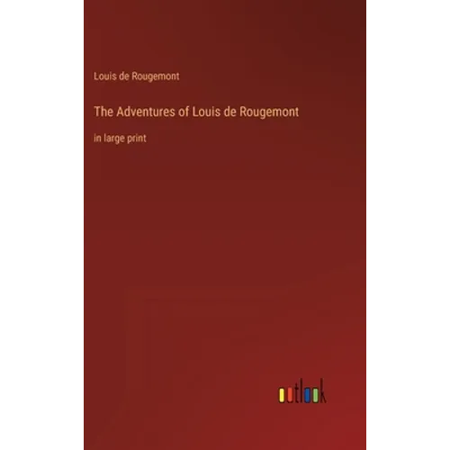 The Adventures of Louis de Rougemont: in large print - Hardcover