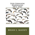 Iver Johnson Handguns 1871-1941 - Paperback