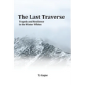 The Last Traverse; Tragedy and Resilience in the Winter Whites - Paperback