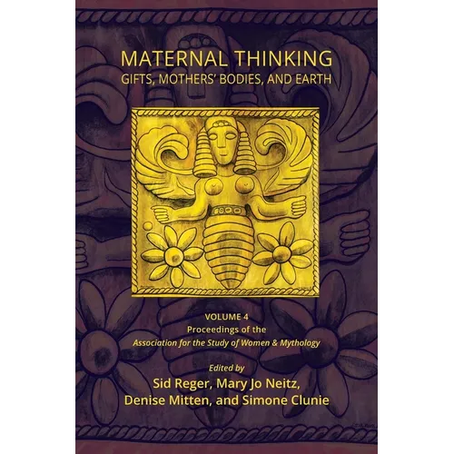 Maternal Thinking: Gifts, Mothers' Bodies, and Earth - Paperback
