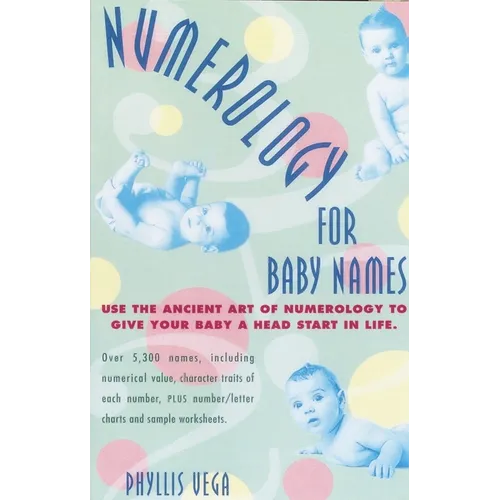 Numerology for Baby Names: Use the Ancient Art of Numerology to Give Your Baby a Head Start in Life - Paperback