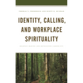 Identity, Calling, and Workplace Spirituality: Meaning Making and Developing Career Fit - Hardcover