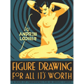 Figure Drawing: For All It's Worth - Hardcover