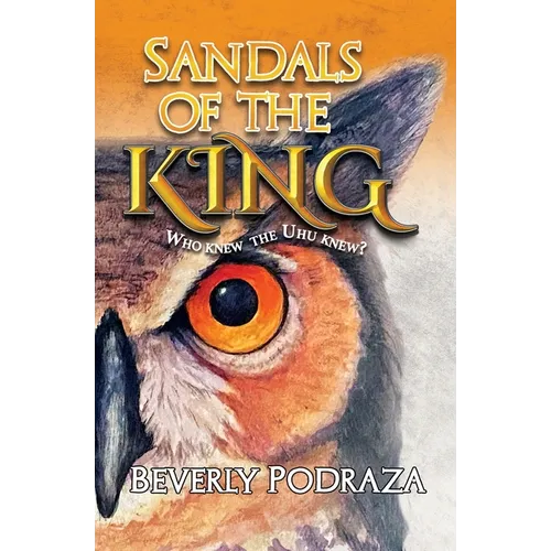Sandals of the King - Who Knew The Uhu Knew? - Paperback
